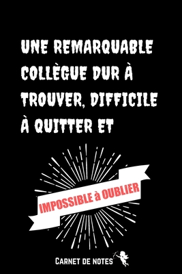 Une Remarquable Collegue Dur A Trouver Difficile A Quitter Et Impossible A Oublier Carnet De Notes Cadeau Original De Depart Collegue Travail Pour Paperback West Side Books