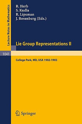Lie Group Representations II: Proceedings of the Special Year Held at the University of Maryland, College Park, 1982-1983 (Lecture Notes in Mathematics #1041) By R. Herb (Editor), S. Kudla (Editor), R. Lipsman (Editor) Cover Image