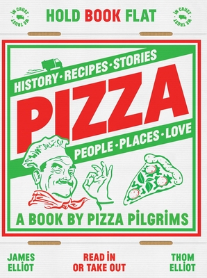 Pizza: History, recipes, stories, people, places, love By Thom Elliot, James Elliot Cover Image