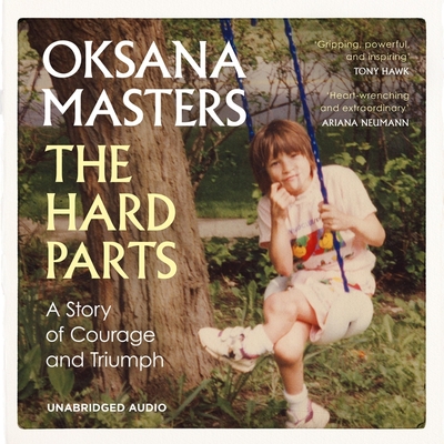 The Hard Parts: A Memoir of Courage and Triumph By Oksana Masters, Oksana Masters (Read by), Cassidy Randall (Contribution by) Cover Image