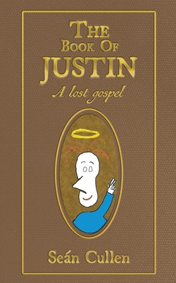 The Book of Justin: A lost gospel By Seán Cullen Cover Image
