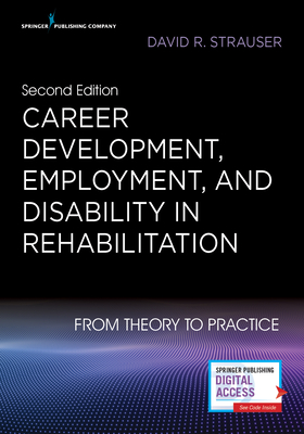 Career Development, Employment, and Disability in Rehabilitation: From Theory to Practice By David Strauser Cover Image