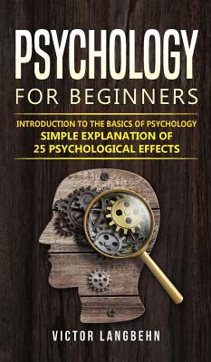 Psychology for Beginners: Introduction to the Basics of Psychology - Simple Explanation of 25 psychological Effects Cover Image
