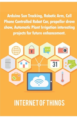 Arduino Sun Tracking, Robotic Arm, Cell Phone Controlled Robot Car, propeller drove show, Automatic Plant Irrigation interesting projects for future e Cover Image