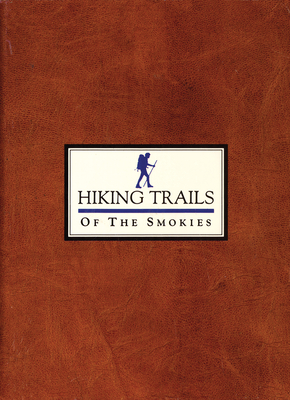Hiking Trails of the Smokies By Steven Kemp (Editor), Kent Cave (Editor), Don Defoe (Editor) Cover Image