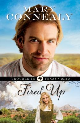 Fired Up (Trouble in Texas #2) By Mary Connealy Cover Image