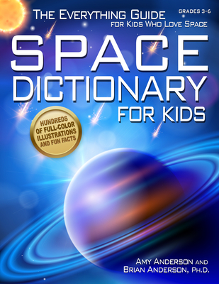 Space Dictionary for Kids: The Everything Guide for Kids Who Love Space By Amy Anderson, Brian Anderson Cover Image