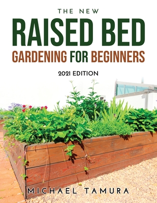 The New Raised Bed Gardening for Beginners: 2021 Edition Cover Image