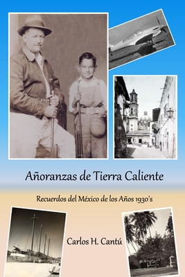 Añoranzas de Tierra Caliente: Recuerdos del México de los Años 1930's Cover Image