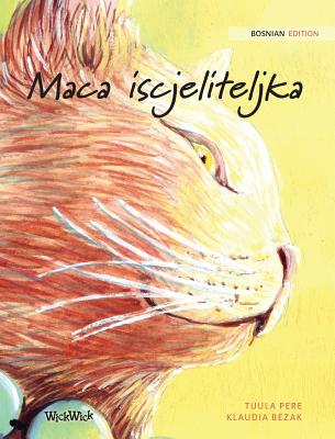 Maca iscjeliteljka: Bosnian Edition of The Healer Cat By Tuula Pere, Klaudia Bezak (Illustrator), Irma Karamustafic (Translator) Cover Image