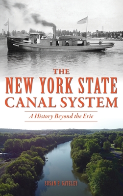 New York State Canal System: A History Beyond the Erie (Transportation) By Susan P. Gateley Cover Image