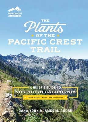 The Plants of the Pacific Crest Trail: A Hiker’s Guide to Northern California Cover Image