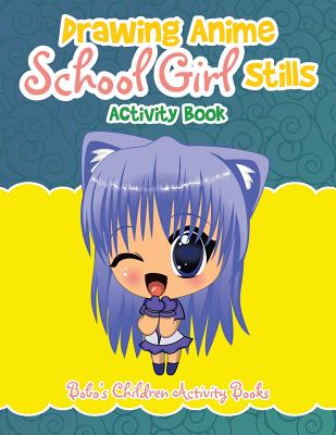 Drawing Anime School Girl Stills Activity Book By Bobo's Children Activity Books Cover Image