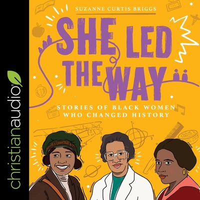 She Led the Way: Stories of Black Women Who Changed History By Suzanne Curtis Briggs, Machelle Williams (Read by) Cover Image