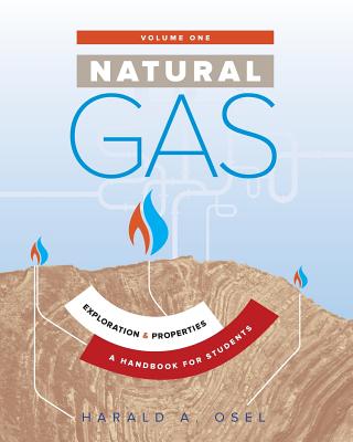 Natural Gas: Exploration and Properties: A Handbook for Students of the Natural Gas Industry Cover Image