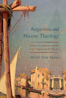 Augustine and Nicene Theology By Michel René Barnes Cover Image