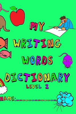 My Writing Words Dictionary Level 2: Spelling Dictionary for Third through Fifth Grade Students Cover Image