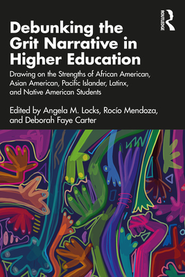 Debunking the Grit Narrative in Higher Education: Drawing on the Strengths of African American, Asian American, Pacific Islander, Latinx, and Native A Cover Image