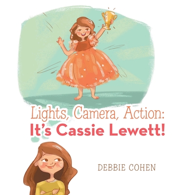 Lights, Camera, Action: It's Cassie Lewett! By Debbie Cohen Cover Image