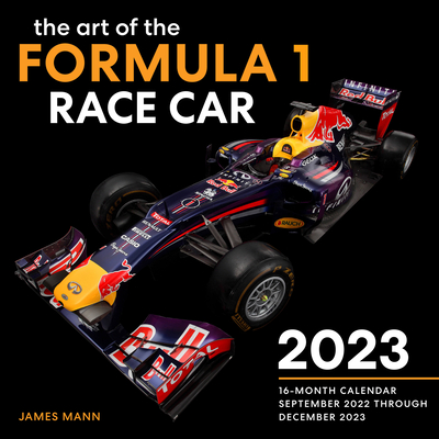 The Art of the Formula 1 Race Car 2023: 16-Month Calendar - September 2022 through December 2023 By James Mann Cover Image