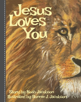 Jesus Loves You: Biblical Stories for Children By Noah Jacobson, Bonnie J. Jacobson (Illustrator) Cover Image
