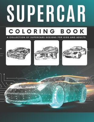 Supercar Coloring Book For Kids and Adults: Luxury and Sport Cars Colouring Book For Car Lovers: Stress Relief & Relaxation Cover Image
