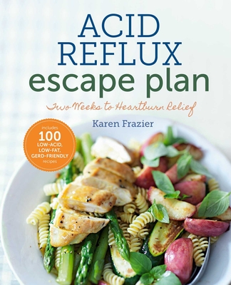 The Acid Reflux Escape Plan: Two Weeks to Heartburn Relief By Karen Frazier Cover Image