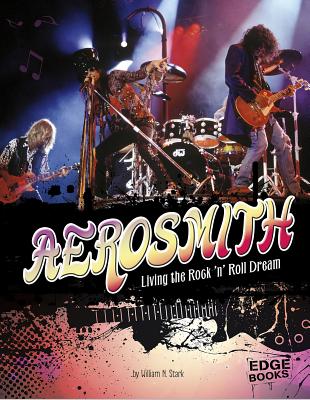 Aerosmith: Living the Rock 'n' Roll Dream (Legends of Rock) By William N. Stark Cover Image