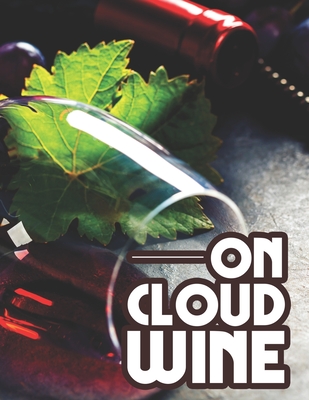 On Cloud Wine: Wine-Themed Coloring Book For Adutls, Pages With Images Of Wine To Color With Funny Quotes By Adult Coloring Designs Cover Image