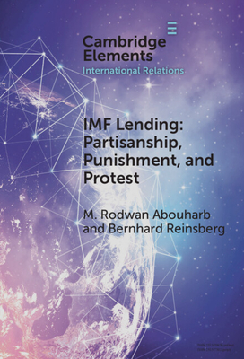 IMF Lending: Partisanship, Punishment, and Protest (Elements in International Relations)