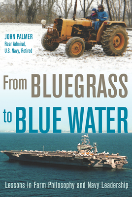 From Bluegrass to Blue Water: Lessons in Farm Philosophy and Navy Leadership Cover Image