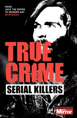 Serial Killers (True Crime) By J. F. Derry, Claire Welch, Ian Welch Cover Image