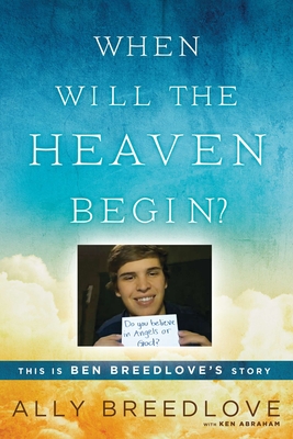 When Will the Heaven Begin?: This Is Ben Breedlove's Story By Ally Breedlove, Ken Abraham Cover Image