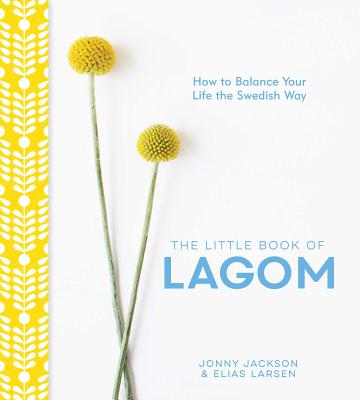 The Little Book of Lagom: How to Balance Your Life the Swedish Way