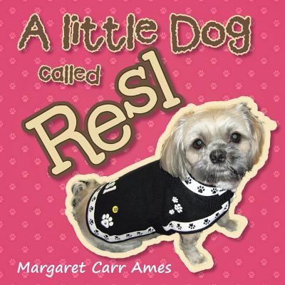 A little Dog called Resl By Margaret Carr Ames Cover Image
