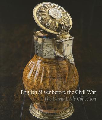 English Silver Before the Civil War: The David Little Collection Cover Image