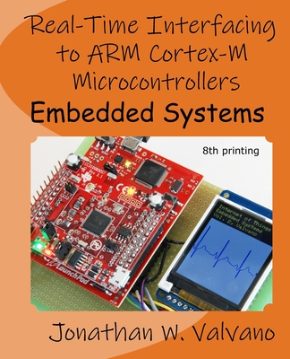 Embedded Systems: Real-Time Interfacing to Arm(R) Cortex(TM)-M Microcontrollers By Jonathan W. Valvano Cover Image