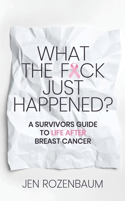 What the F*ck Just Happened? A Survivors Guide to Life After Breast Cancer. Cover Image