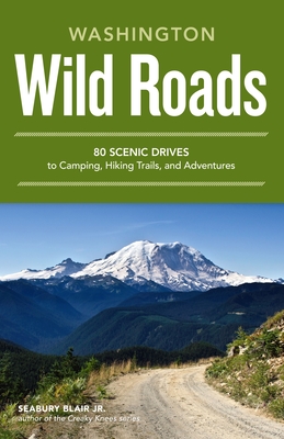 Wild Roads Washington: 80 Scenic Drives to Camping, Hiking Trails, and Adventures Cover Image