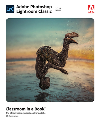 Adobe Photoshop Lightroom Classic Classroom in a Book (2022 Release) (Classroom in a Book (Adobe)) By Rafael Concepcion Cover Image