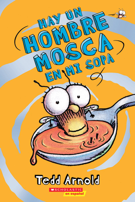Hay un Hombre Mosca en mi sopa (There's a Fly Guy In My Soup) By Tedd Arnold, Tedd Arnold (Illustrator) Cover Image