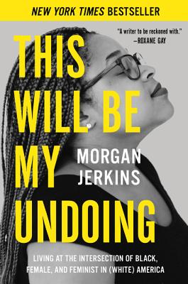 Cover Image for This Will Be My Undoing: Living at the Intersection of Black, Female, and Feminist in (White) America