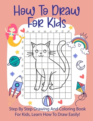 How to Draw for Kids: Learn to Draw Step by Step, Easy and Fun  (Step-By-Step Drawing Books) (Paperback) | Left Bank Books