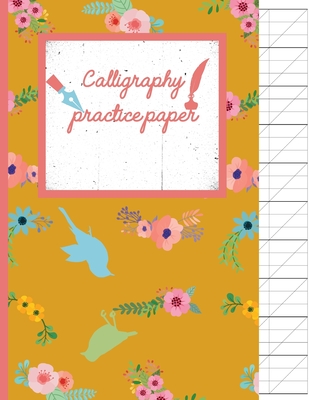 Calligraphy Practice paper: Birds & Flowers floral hand writing workbook for adults & kids 120 pages of practice sheets to write in (8.5x11 Inch). Cover Image