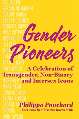 Gender Pioneers: A Celebration of Transgender, Non-Binary and Intersex Icons By Philippa Punchard, Philippa Punchard (Illustrator), Christine Burns (Foreword by) Cover Image