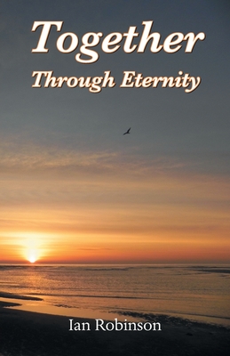 Together Through Eternity By Ian Robinson Cover Image