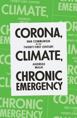 Corona, Climate, Chronic Emergency: War Communism in the Twenty-First Century By Andreas Malm Cover Image