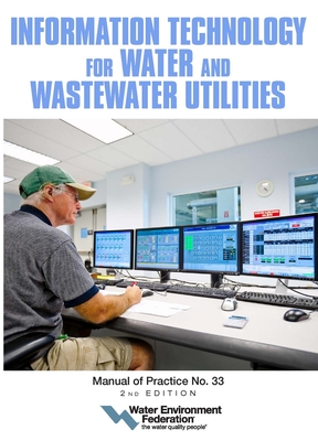 Information Technology for Water and Wastewater Utilities : MOP 33 By Water Environment Federation Cover Image