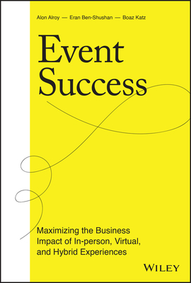 Event Success: Maximizing the Business Impact of In-Person, Virtual, and Hybrid Experiences Cover Image