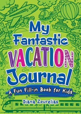 My Fantastic Vacation Journal: A Fun Fill-In Book for Kids (Dover Children's Activity Books) By Diana Zourelias Cover Image